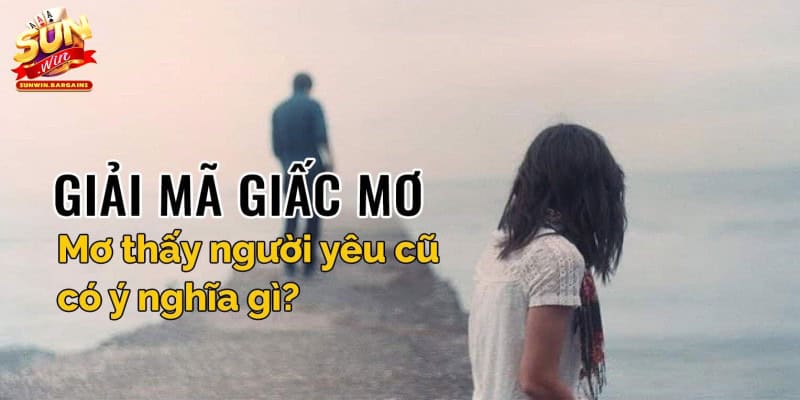 Mơ về người yêu cũ nhiều lần