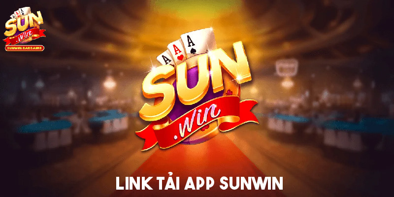 Link tải app Sunwin uy tín, không bị chặn