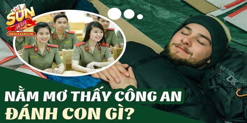 Mơ thấy gặp công an nên đánh con gì dễ ăn