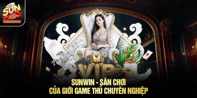 SUNWIN - Sân chơi của giới game thủ chuyên nghiệp